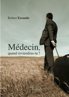 LIVRE ARDECHE : MEDECIN, QUAND REVIENDRAS-TU ?